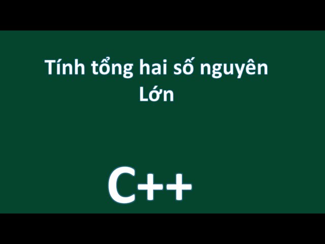 Bài tập C++ cơ bản: tính tổng hai số (tiếp)